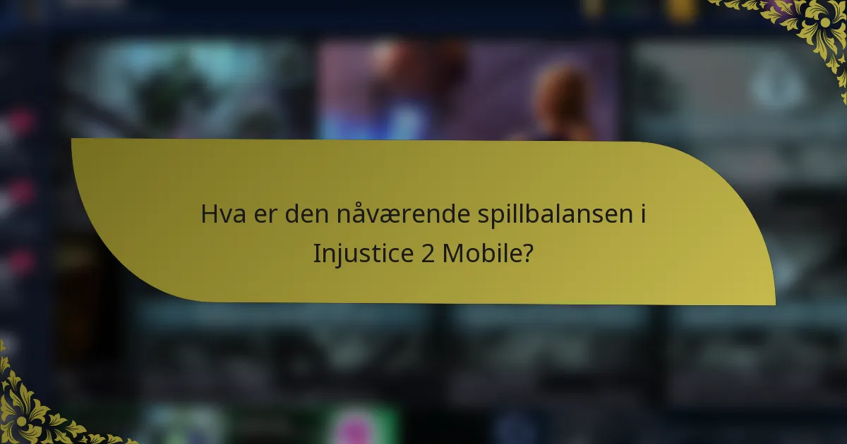 Hva er den nåværende spillbalansen i Injustice 2 Mobile?
