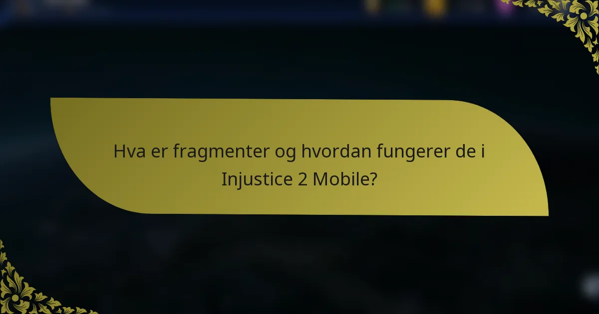 Hva er fragmenter og hvordan fungerer de i Injustice 2 Mobile?
