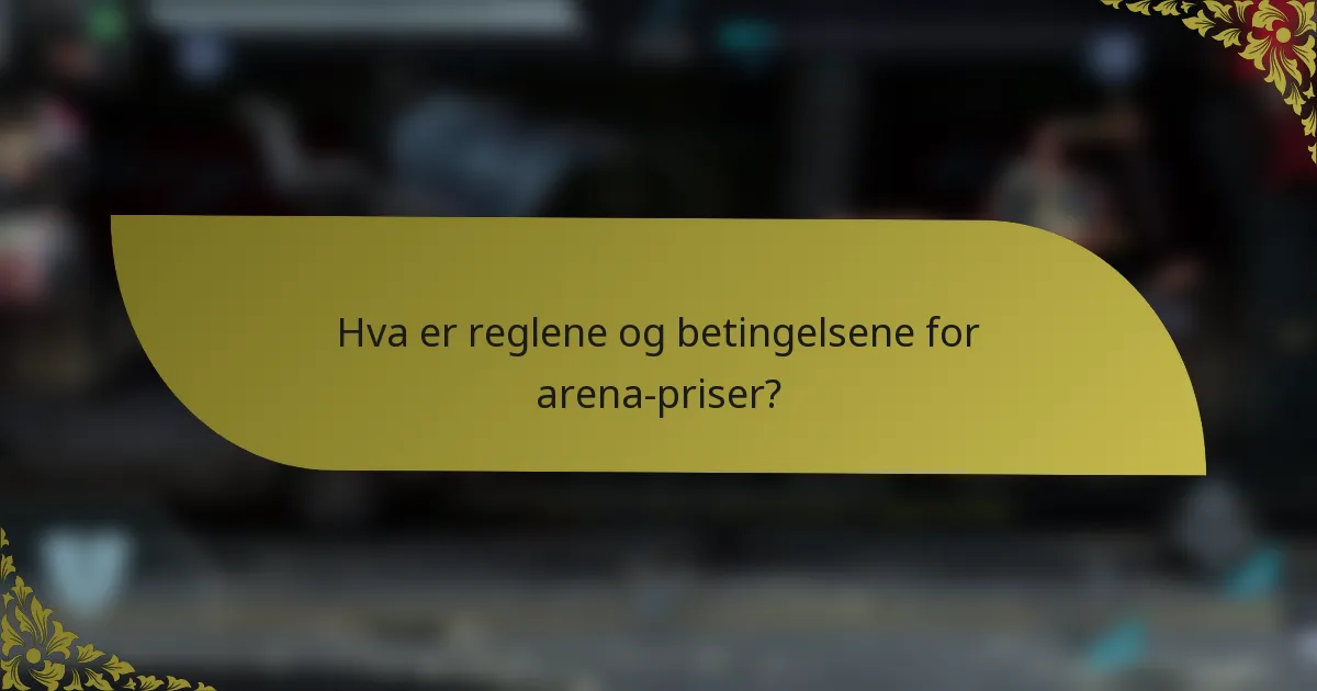 Hva er reglene og betingelsene for arena-priser?