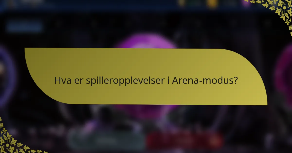 Hva er spilleropplevelser i Arena-modus?