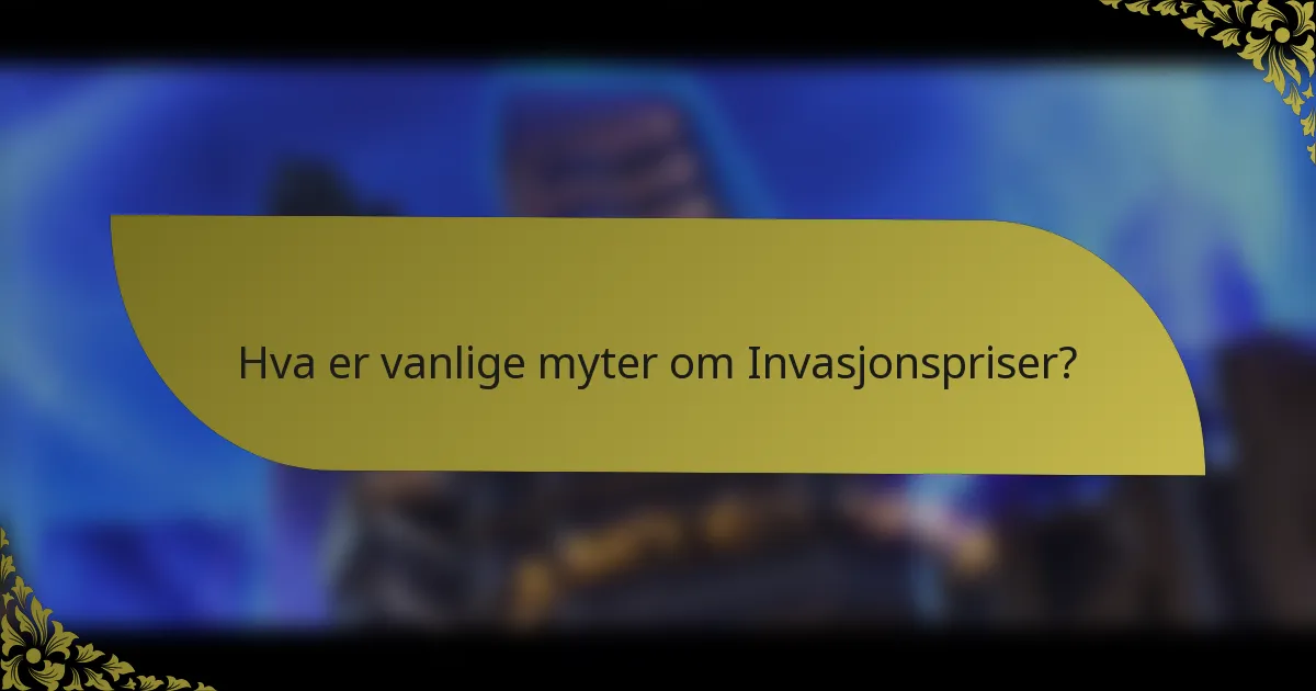 Hva er vanlige myter om Invasjonspriser?