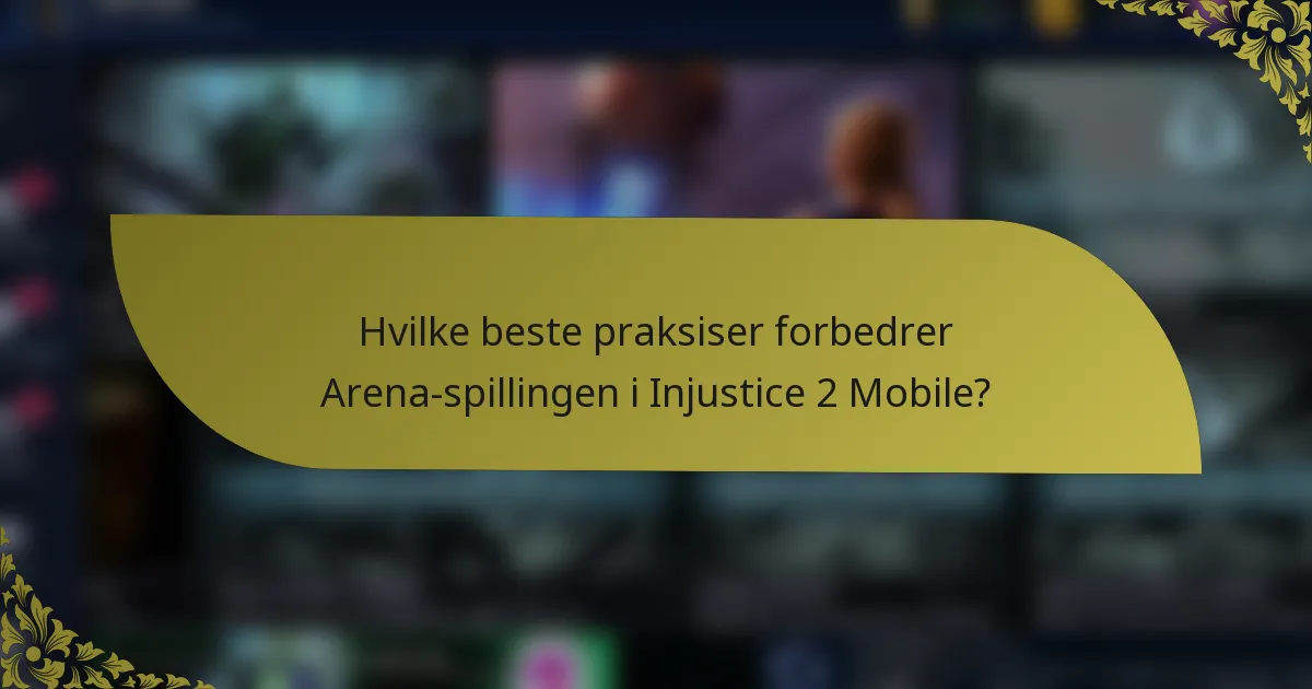 Hvilke beste praksiser forbedrer Arena-spillingen i Injustice 2 Mobile?