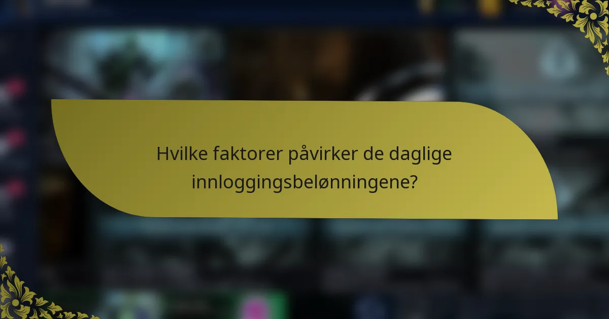 Hvilke faktorer påvirker de daglige innloggingsbelønningene?