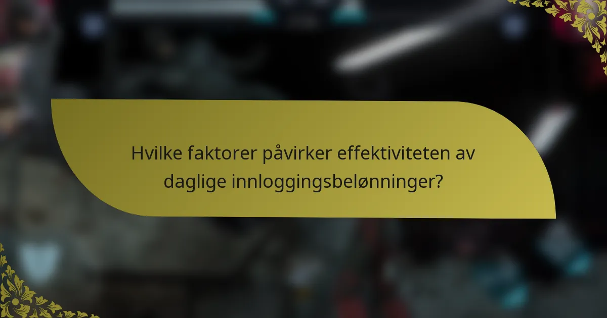 Hvilke faktorer påvirker effektiviteten av daglige innloggingsbelønninger?