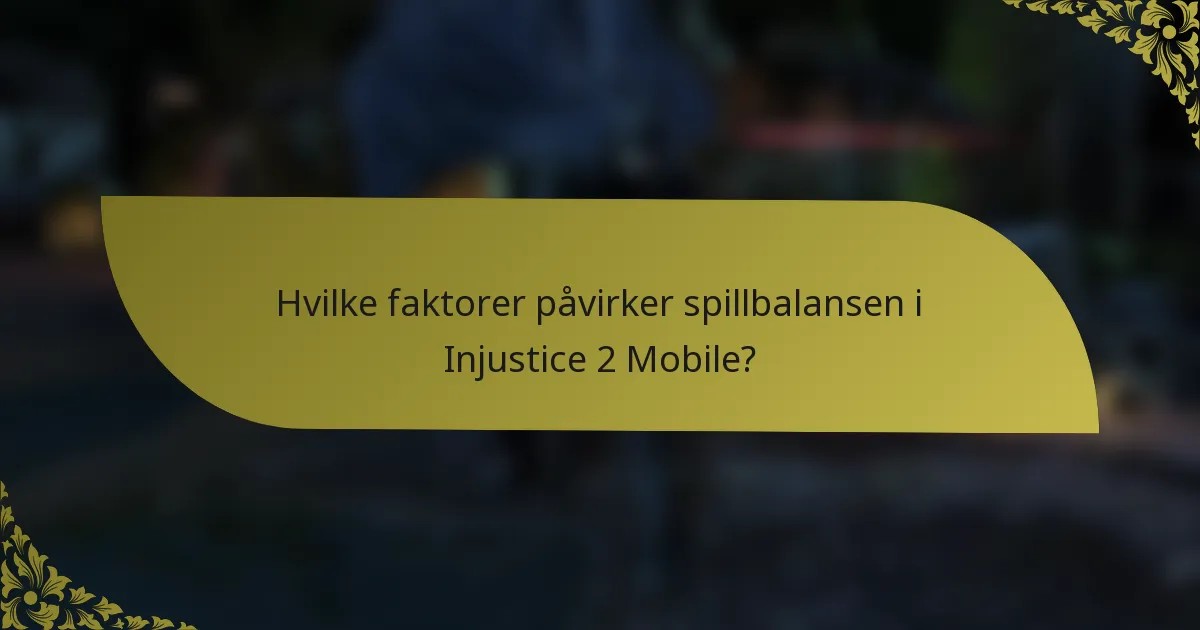 Hvilke faktorer påvirker spillbalansen i Injustice 2 Mobile?