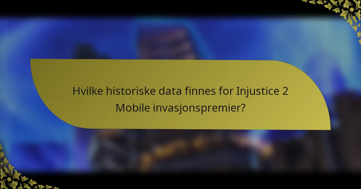 Hvilke historiske data finnes for Injustice 2 Mobile invasjonspremier?