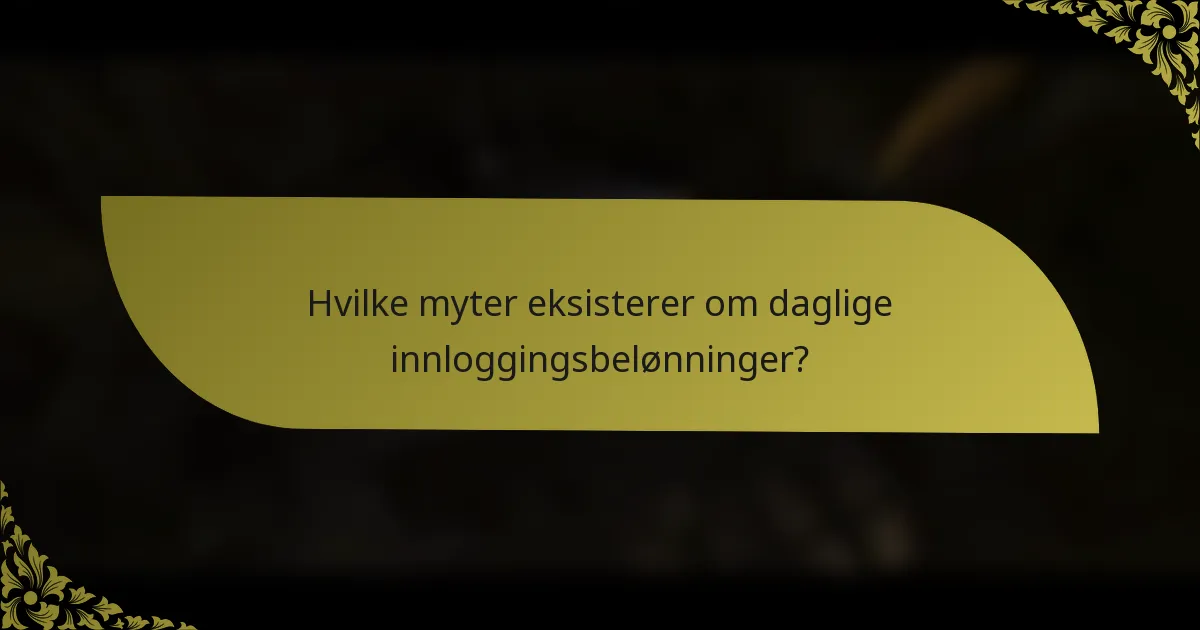 Hvilke myter eksisterer om daglige innloggingsbelønninger?