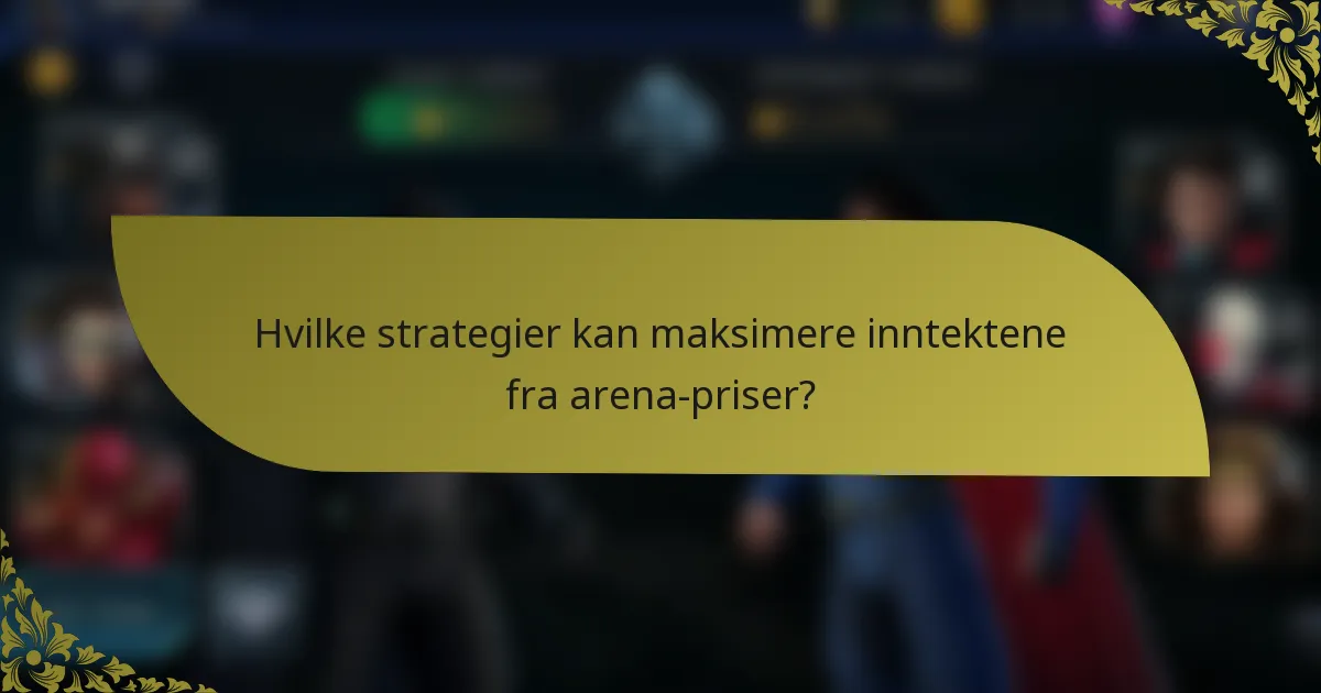 Hvilke strategier kan maksimere inntektene fra arena-priser?