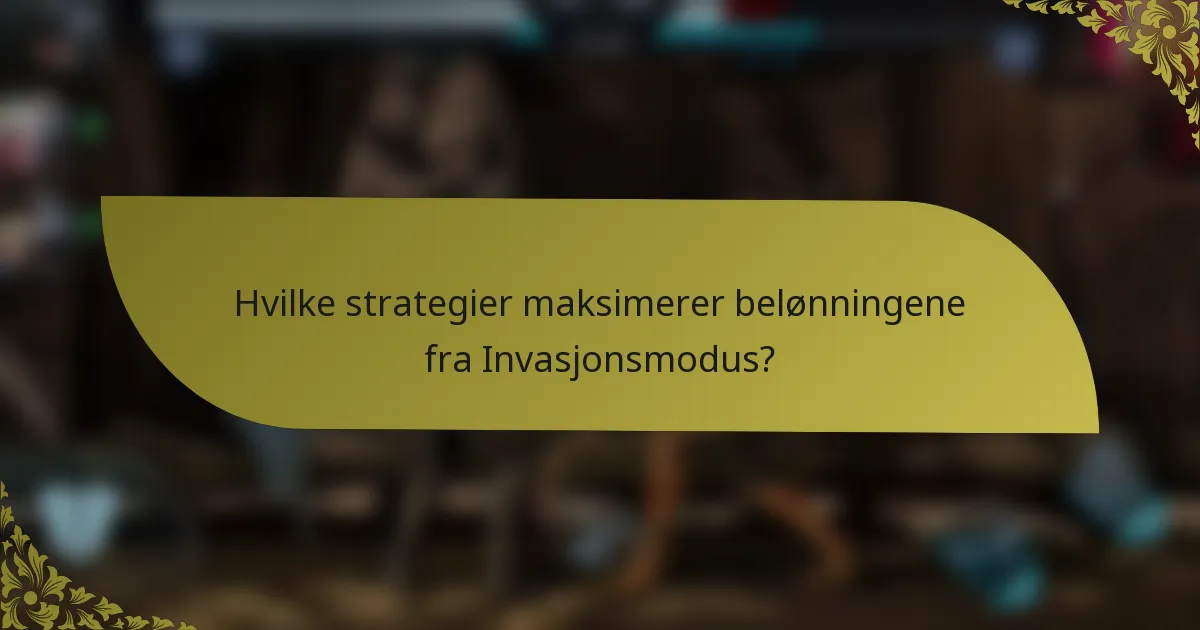 Hvilke strategier maksimerer belønningene fra Invasjonsmodus?