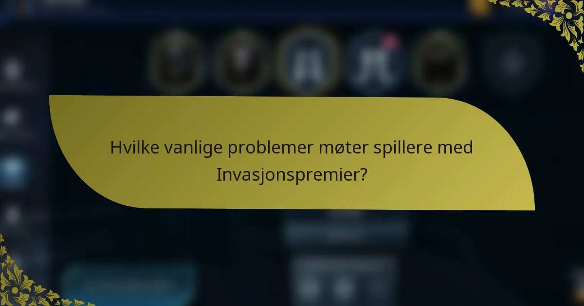 Hvilke vanlige problemer møter spillere med Invasjonspremier?