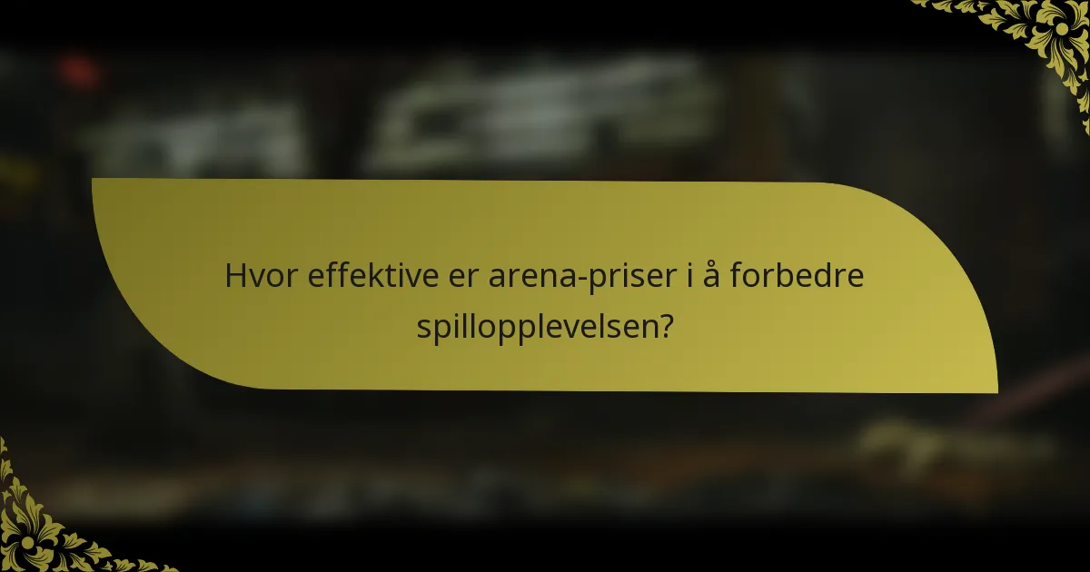 Hvor effektive er arena-priser i å forbedre spillopplevelsen?