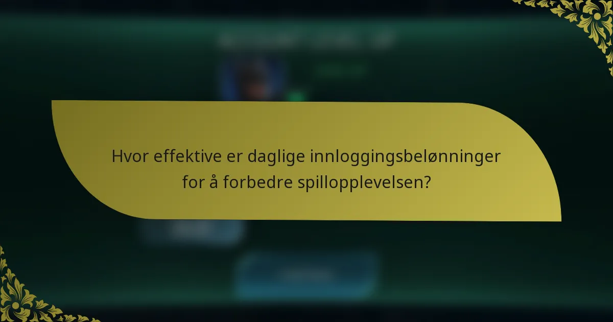 Hvor effektive er daglige innloggingsbelønninger for å forbedre spillopplevelsen?