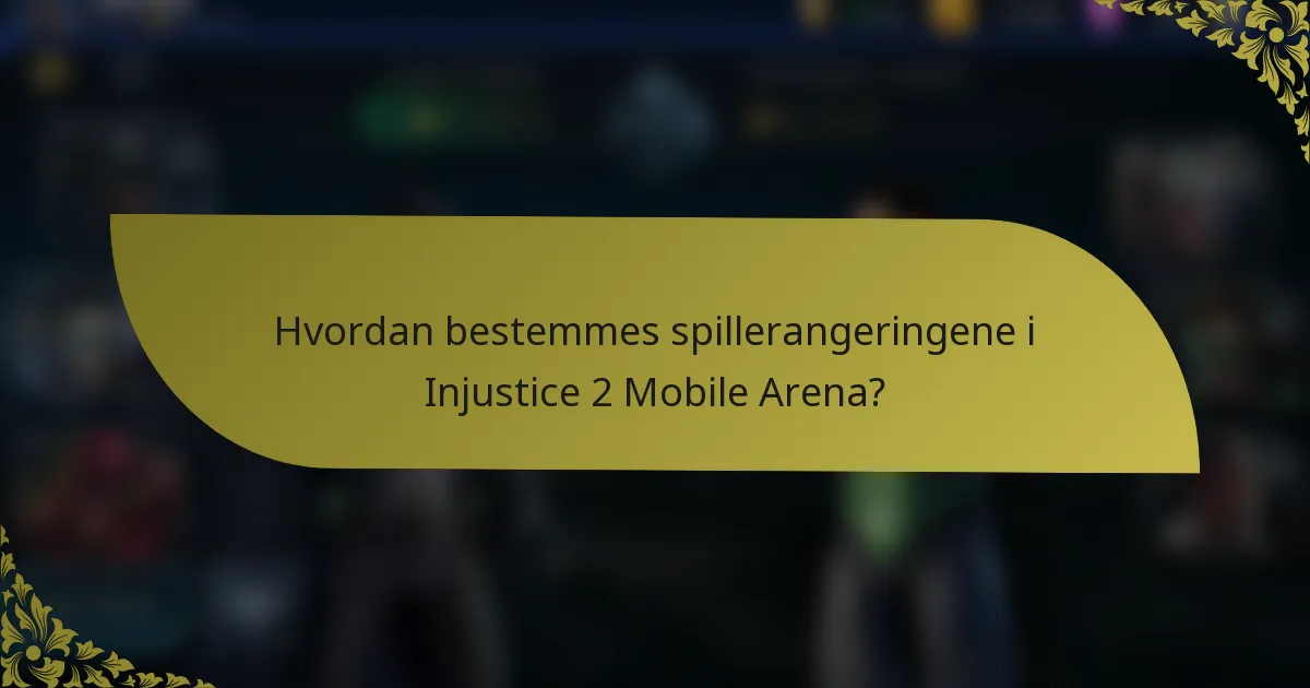 Hvordan bestemmes spillerangeringene i Injustice 2 Mobile Arena?