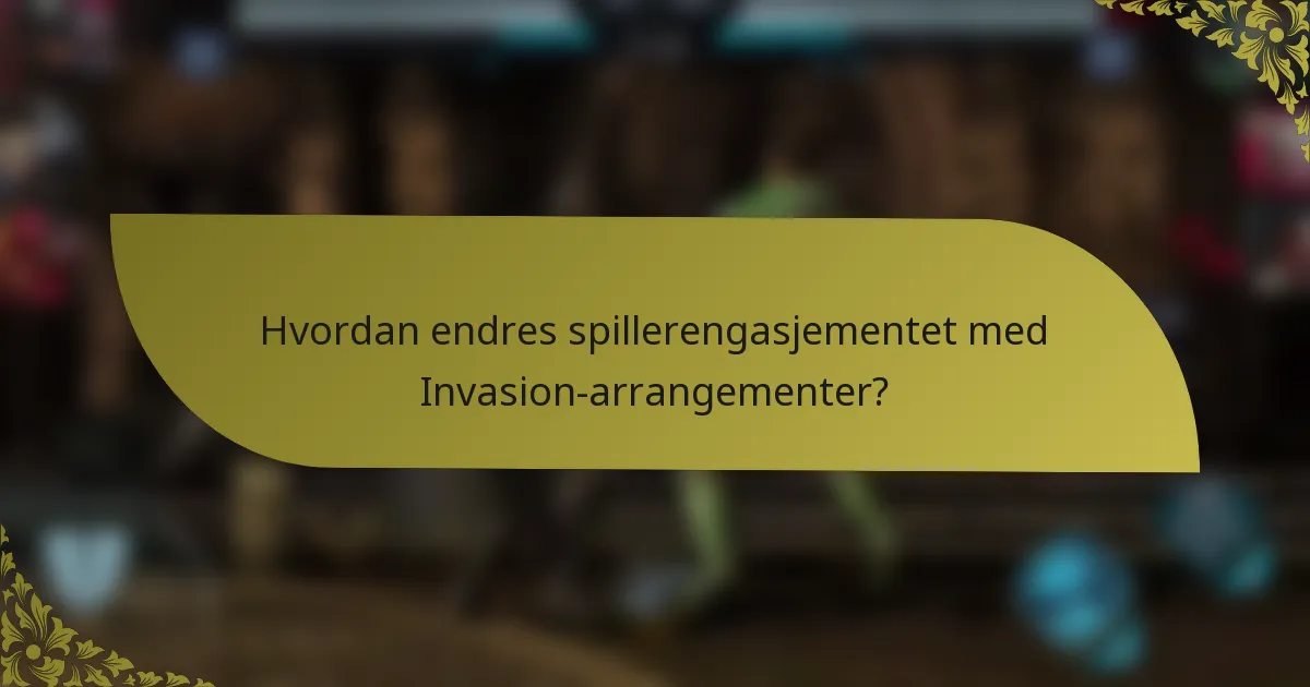 Hvordan endres spillerengasjementet med Invasion-arrangementer?