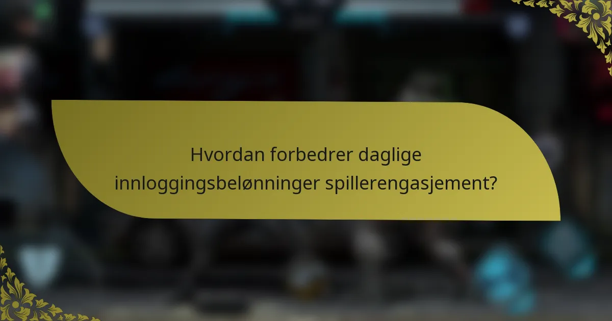 Hvordan forbedrer daglige innloggingsbelønninger spillerengasjement?