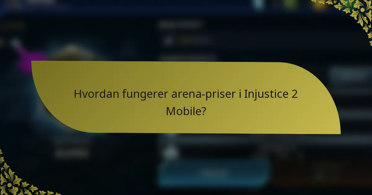 Hvordan fungerer arena-priser i Injustice 2 Mobile?