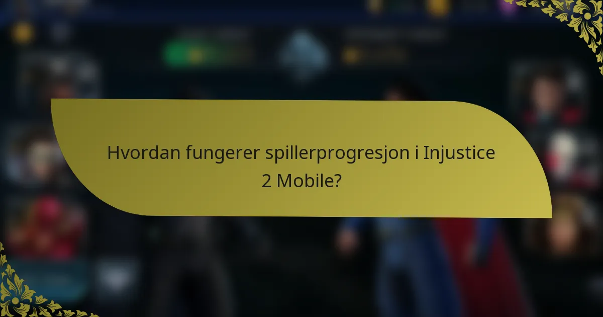 Hvordan fungerer spillerprogresjon i Injustice 2 Mobile?