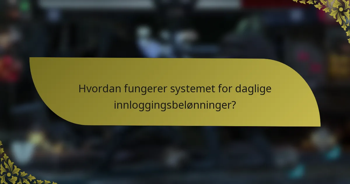 Hvordan fungerer systemet for daglige innloggingsbelønninger?
