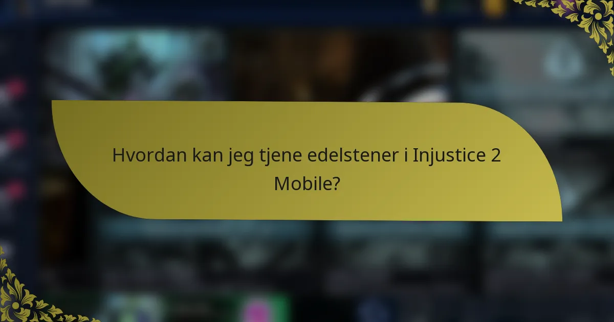 Hvordan kan jeg tjene edelstener i Injustice 2 Mobile?