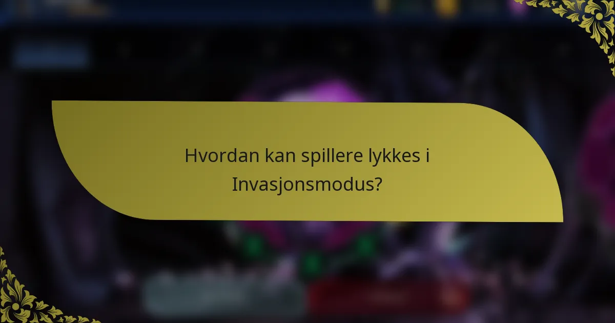 Hvordan kan spillere lykkes i Invasjonsmodus?