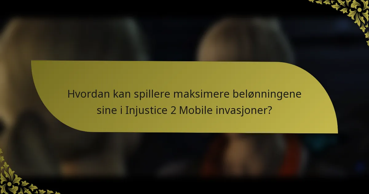 Hvordan kan spillere maksimere belønningene sine i Injustice 2 Mobile invasjoner?