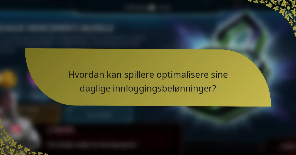 Hvordan kan spillere optimalisere sine daglige innloggingsbelønninger?