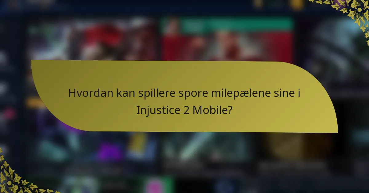 Hvordan kan spillere spore milepælene sine i Injustice 2 Mobile?
