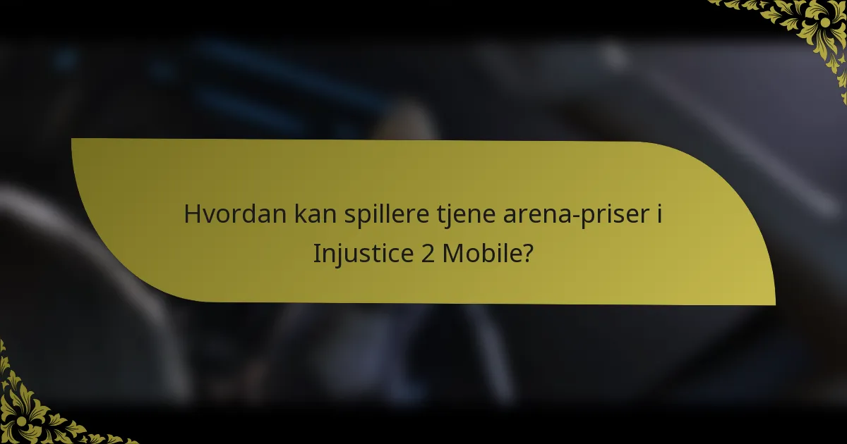 Hvordan kan spillere tjene arena-priser i Injustice 2 Mobile?