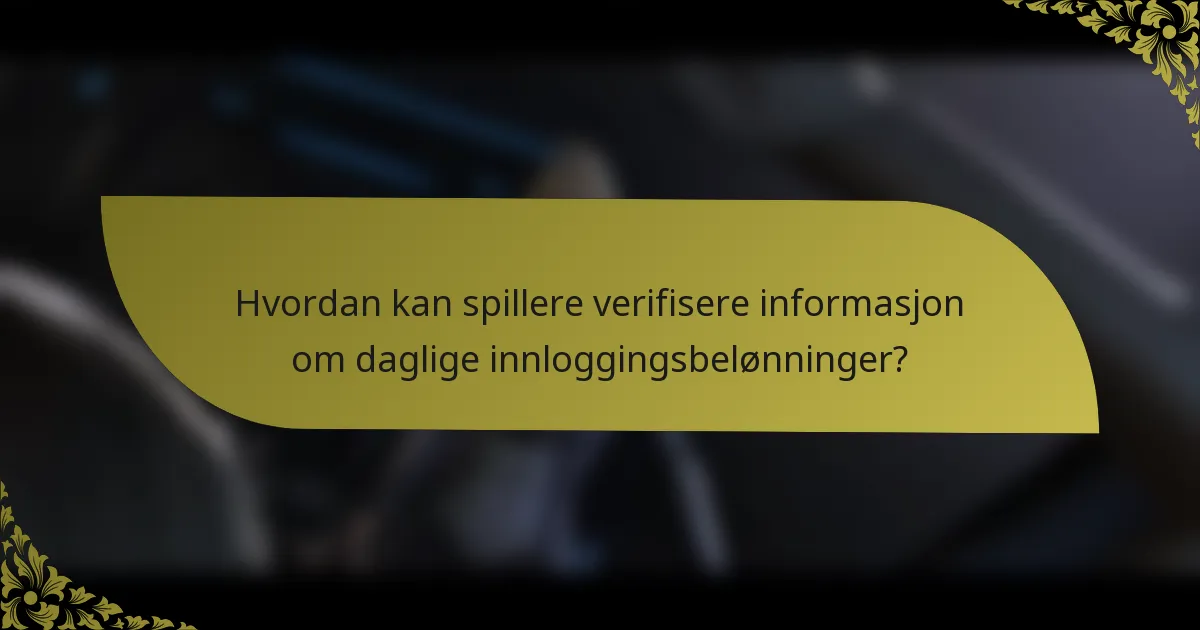 Hvordan kan spillere verifisere informasjon om daglige innloggingsbelønninger?