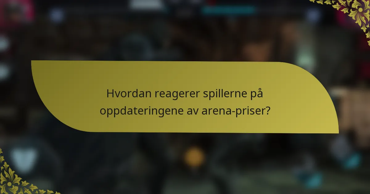 Hvordan reagerer spillerne på oppdateringene av arena-priser?