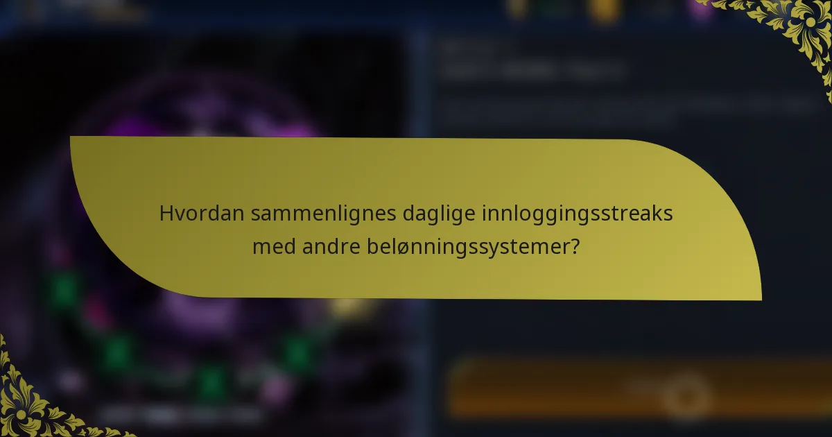Hvordan sammenlignes daglige innloggingsstreaks med andre belønningssystemer?