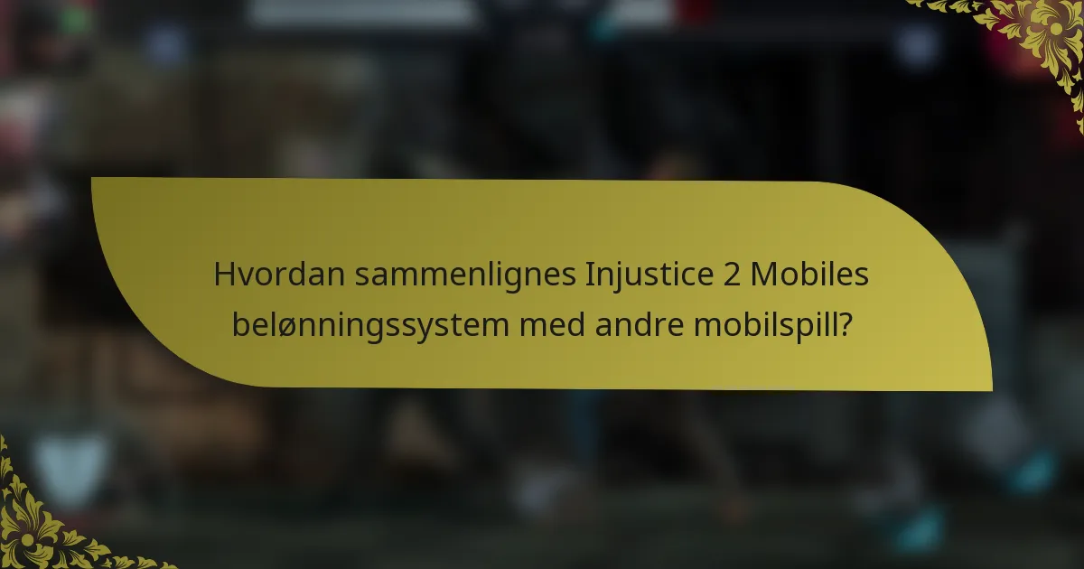 Hvordan sammenlignes Injustice 2 Mobiles belønningssystem med andre mobilspill?
