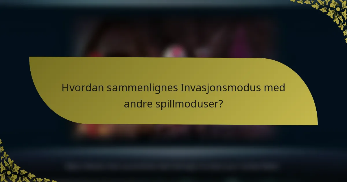 Hvordan sammenlignes Invasjonsmodus med andre spillmoduser?