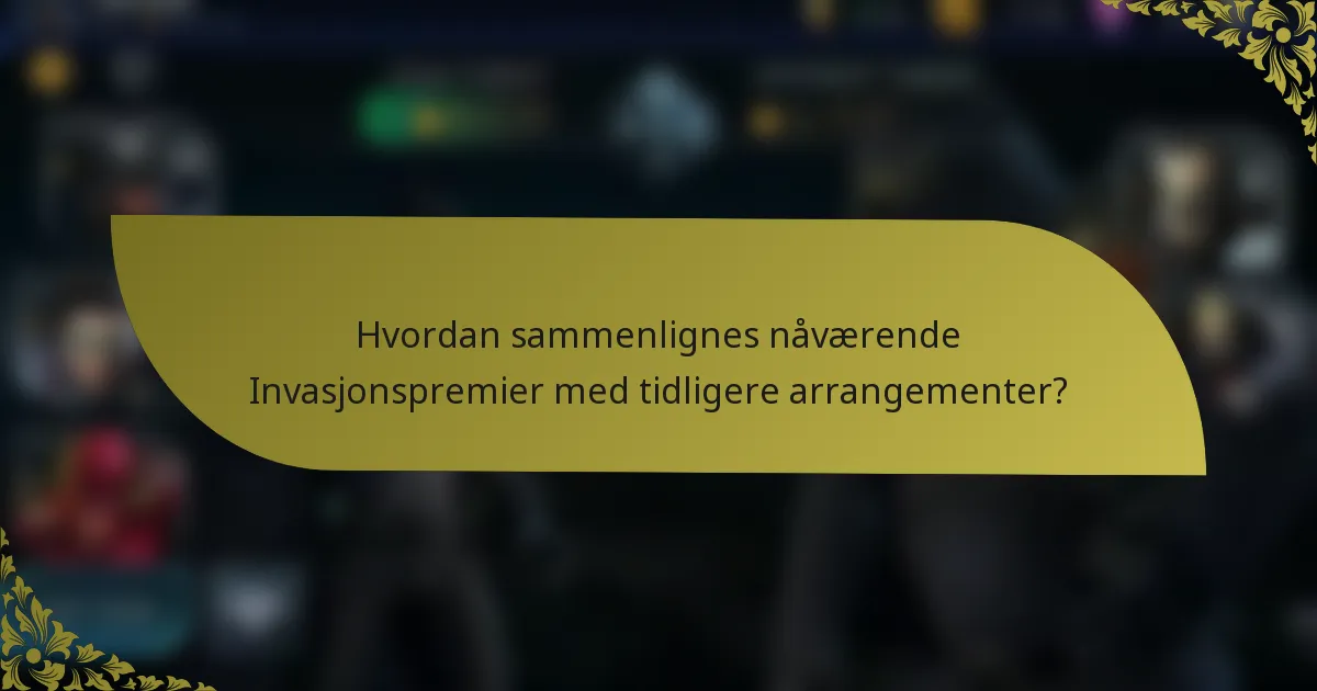 Hvordan sammenlignes nåværende Invasjonspremier med tidligere arrangementer?